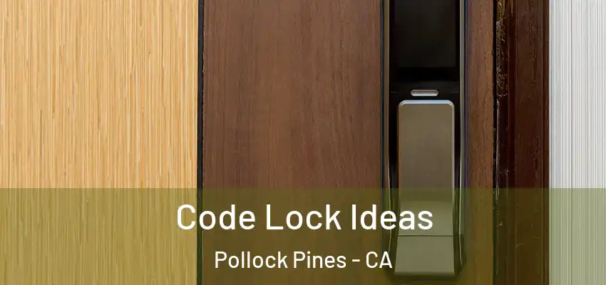  Code Lock Ideas Pollock Pines - CA