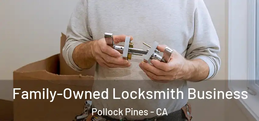  Family-Owned Locksmith Business Pollock Pines - CA